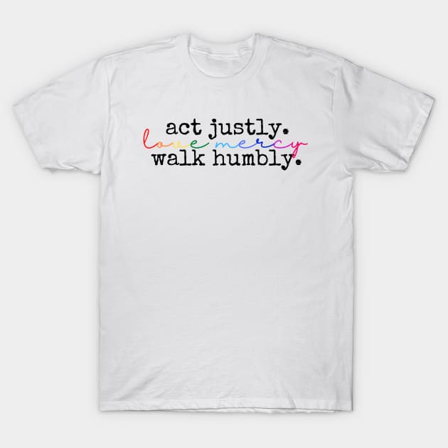 Act justly. Love mercy. Walk humbly. T-Shirt by WonderBubbie